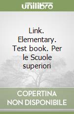 Link. Elementary. Test book. Per le Scuole superiori libro