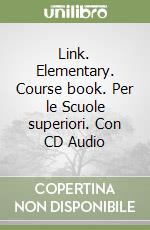 Link. Elementary. Course book. Per le Scuole superiori. Con CD Audio libro