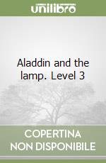 Aladdin and the lamp. Level 3 libro