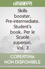 Skills booster. Pre-intermediate. Student's book. Per le Scuole superiori. Vol. 3