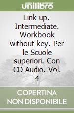 Link up. Intermediate. Workbook without key. Per le Scuole superiori. Con CD Audio. Vol. 4 libro