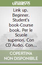 Link up. Beginner. Student's book-Course book. Per le Scuole superiori. Con CD Audio. Con CD-ROM. Vol. 1 libro