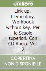 Link up. Elementary. Workbook without key. Per le Scuole superiori. Con CD Audio. Vol. 2 libro