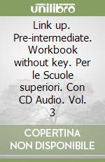 Link up. Pre-intermediate. Workbook without key. Per le Scuole superiori. Con CD Audio. Vol. 3 libro