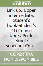 Link up. Upper intermediate. Student's book-Student's CD-Course book. Per le Scuole superiori. Con CD Audio. Vol. 5 libro