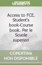 Access to FCE. Student's book-Course book. Per le Scuole superiori