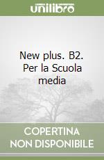 New plus. B2. Per la Scuola media