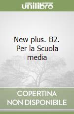 New plus. B2. Per la Scuola media libro