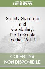 Smart. Grammar and vocabulary. Per la Scuola media. Vol. 1 libro
