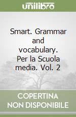 Smart. Grammar and vocabulary. Per la Scuola media. Vol. 2 libro