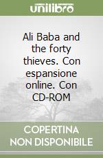 Ali Baba and the forty thieves. Con espansione online. Con CD-ROM