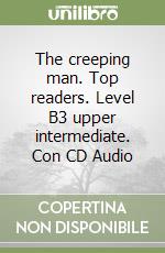 The creeping man. Top readers. Level B3 upper intermediate. Con CD Audio libro