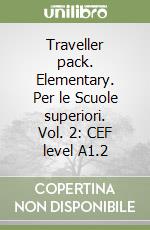Traveller pack. Elementary. Per le Scuole superiori. Vol. 2: CEF level A1.2