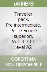 Traveller pack. Pre-intermediate. Per le Scuole superiori. Vol. 3: CEF level A2