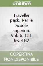 Traveller pack. Per le Scuole superiori. Vol. 6: CEF level B2 libro