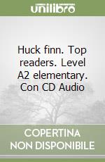 Huck finn. Top readers. Level A2 elementary. Con CD Audio