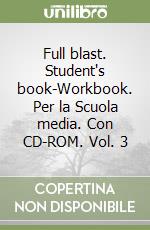 Full blast. Student's book-Workbook. Per la Scuola media. Con CD-ROM. Vol. 3 libro