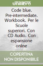 Code blue. Pre-intermediate. Workbook. Per le Scuole superiori. Con CD Audio. Con espansione online libro