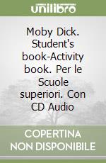 Moby Dick. Student's book-Activity book. Per le Scuole superiori. Con CD Audio libro