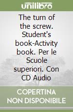 The turn of the screw. Student's book-Activity book. Per le Scuole superiori. Con CD Audio libro