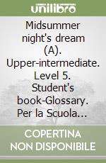 Midsummer night's dream (A). Upper-intermediate. Level 5. Student's book-Glossary. Per la Scuola media. Con CD-ROM libro