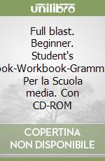 Full blast. Beginner. Student's book-Workbook-Grammar. Per la Scuola media. Con CD-ROM libro