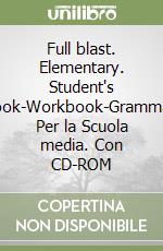 Full blast. Elementary. Student's book-Workbook-Grammar. Per la Scuola media. Con CD-ROM libro