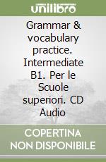 Grammar & vocabulary practice. Intermediate B1. Per le Scuole superiori. CD Audio libro