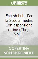English hub. Per la Scuola media. Con espansione online (The). Vol. 1 libro