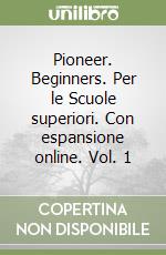 Pioneer. Beginners. Per le Scuole superiori. Con espansione online. Vol. 1 libro