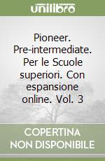 Pioneer. Pre-intermediate. Per le Scuole superiori. Con espansione online. Vol. 3 libro