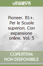 Pioneer. B1+. Per le Scuole superiori. Con espansione online. Vol. 5 libro
