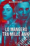 Lo mangerò tra mille anni libro