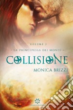 Collisione. La principessa dei mondi. Vol. 3 libro