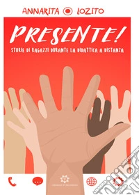 Presente! Storie di ragazzi durante la didattica a distanza libro