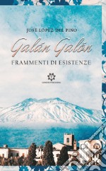 Galán Galón. Frammenti di esistenza