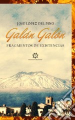 Galán Galón. Fragmentos de existencias