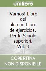 ¡Vamos! Libro del alumno-Libro de ejercicios. Per le Scuole superiori. Vol. 3 libro