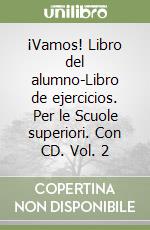 ¡Vamos! Libro del alumno-Libro de ejercicios. Per le Scuole superiori. Con CD. Vol. 2 libro