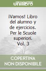 ¡Vamos! Libro del alumno y de ejercicios. Per le Scuole superiori. Vol. 3 libro