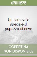 Un carnevale speciale-Il pupazzo di neve libro