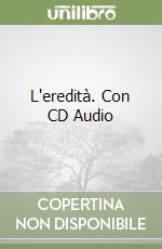 L'eredità. Con CD Audio