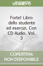 Forte! Libro dello studente ed esercizi. Con CD Audio. Vol. 3