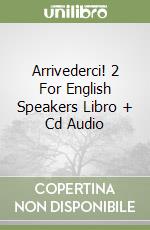 Arrivederci! 2 For English Speakers Libro + Cd Audio libro