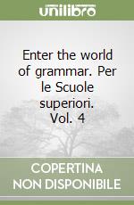 Enter the world of grammar. Per le Scuole superiori. Vol. 4 libro