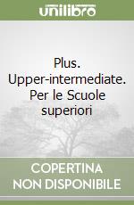 Plus. Upper-intermediate. Per le Scuole superiori