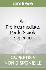 Plus. Pre-intermediate. Per le Scuole superiori