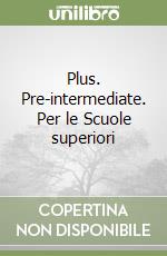 Plus. Pre-intermediate. Per le Scuole superiori libro