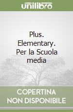 Plus. Elementary. Per la Scuola media