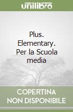 Plus. Elementary. Per la Scuola media libro